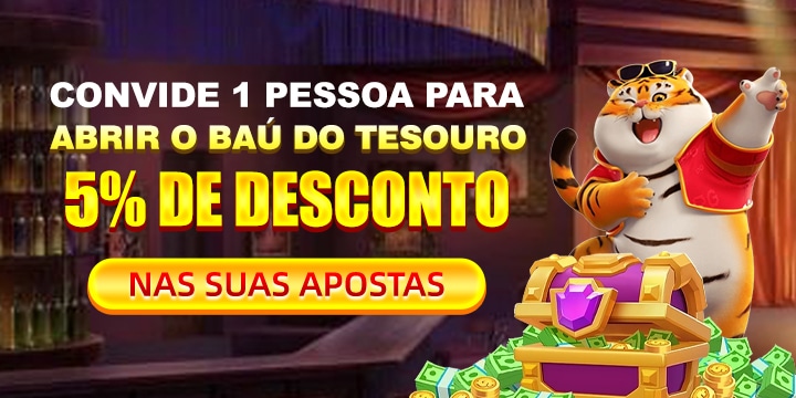 CONVIDE 1 PESSOA PARA ABRIR O BAÚ DO TESOURO 5% DE DESCONTO NAS SUAS APOSTAS