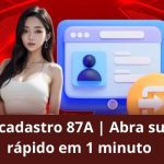 Guia de cadastro 87A | Abra sua conta rápido em 1 minuto