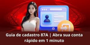 Guia de cadastro 87A | Abra sua conta rápido em 1 minuto