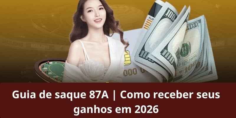 Guia de saque 87A | Como receber seus ganhos em 2026